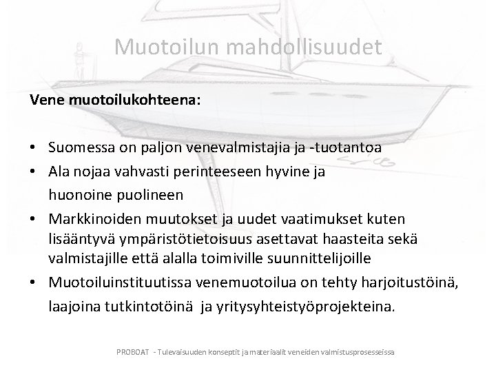 Muotoilun mahdollisuudet Vene muotoilukohteena: • Suomessa on paljon venevalmistajia ja -tuotantoa • Ala nojaa