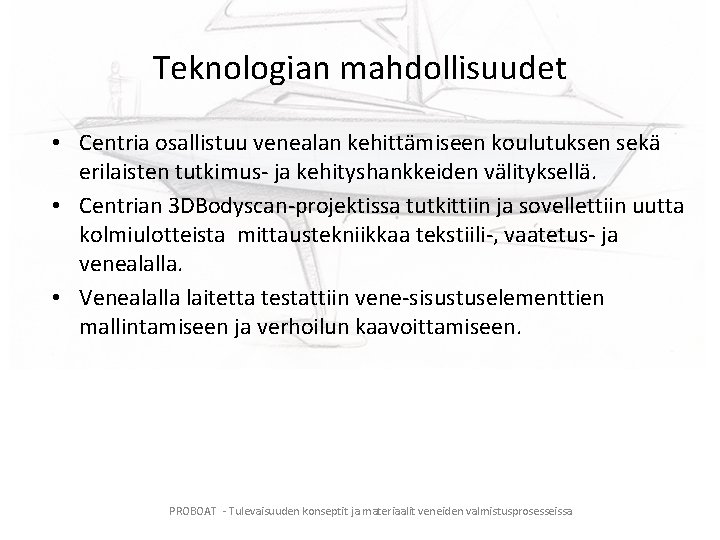 Teknologian mahdollisuudet • Centria osallistuu venealan kehittämiseen koulutuksen sekä erilaisten tutkimus- ja kehityshankkeiden välityksellä.