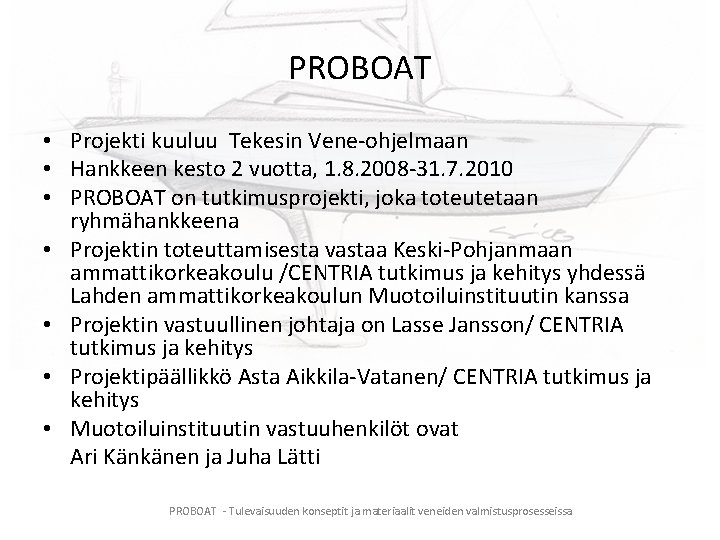 PROBOAT • Projekti kuuluu Tekesin Vene-ohjelmaan • Hankkeen kesto 2 vuotta, 1. 8. 2008