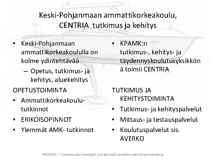 Keski-Pohjanmaan ammattikorkeakoulu, CENTRIA tutkimus ja kehitys • Keski-Pohjanmaan ammattikorkeakoululla on kolme ydintehtävää – Opetus,