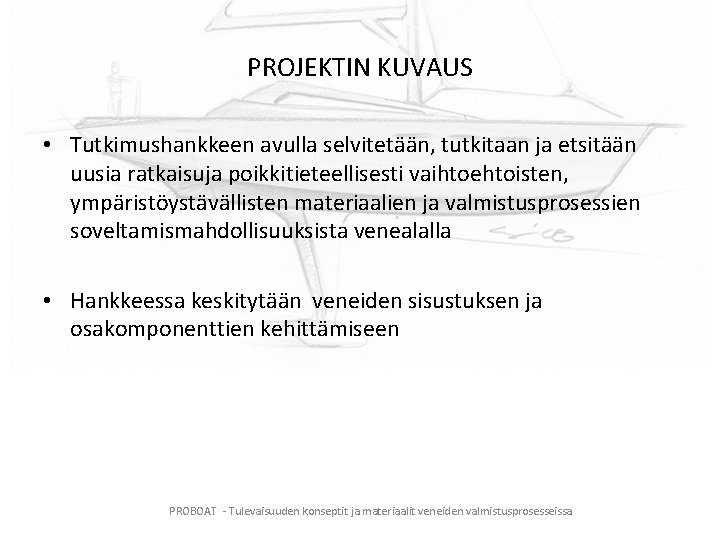 PROJEKTIN KUVAUS • Tutkimushankkeen avulla selvitetään, tutkitaan ja etsitään uusia ratkaisuja poikkitieteellisesti vaihtoehtoisten, ympäristöystävällisten