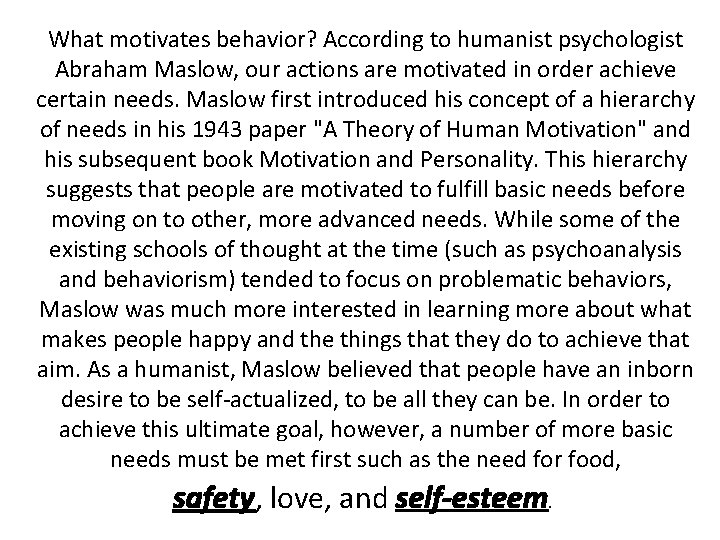 What motivates behavior? According to humanist psychologist Abraham Maslow, our actions are motivated in