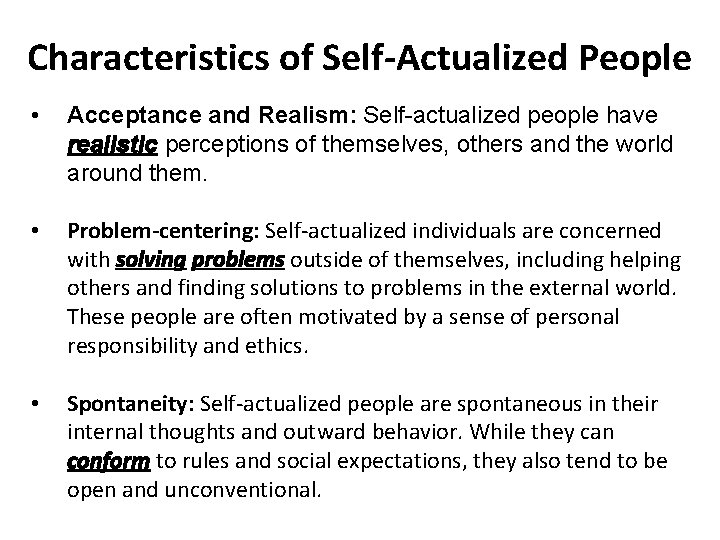 Characteristics of Self-Actualized People • Acceptance and Realism: Self-actualized people have realistic perceptions of