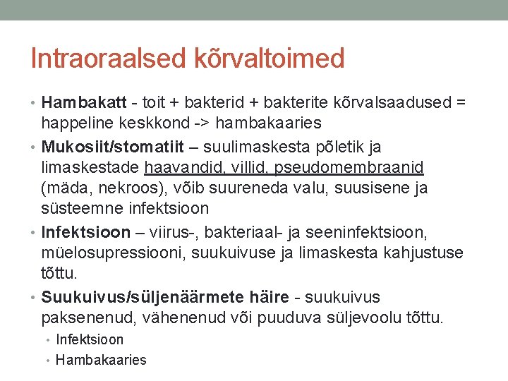 Intraoraalsed kõrvaltoimed • Hambakatt - toit + bakterid + bakterite kõrvalsaadused = happeline keskkond