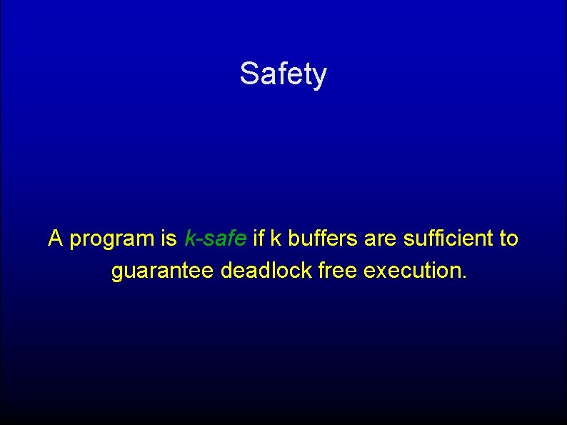 Safety A program is k-safe if k buffers are sufficient to guarantee deadlock free