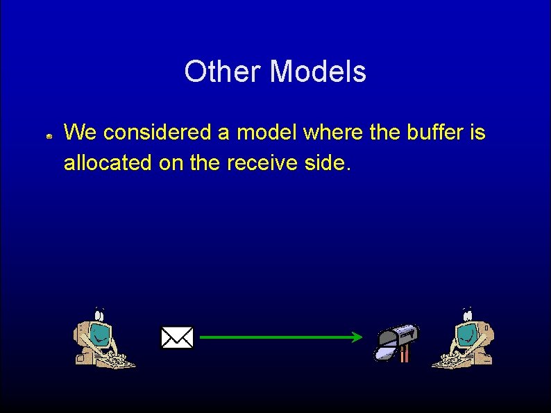 Other Models We considered a model where the buffer is allocated on the receive