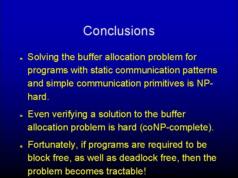 Conclusions Solving the buffer allocation problem for programs with static communication patterns and simple
