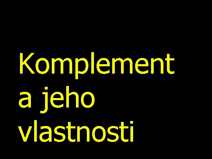 Komplement a jeho vlastnosti 