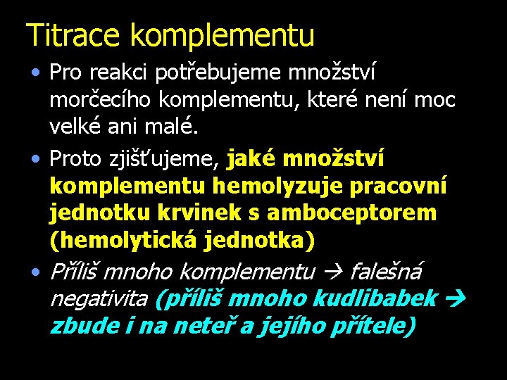 Titrace komplementu • Pro reakci potřebujeme množství morčecího komplementu, které není moc velké ani