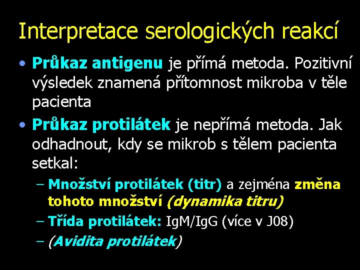 Interpretace serologických reakcí • Průkaz antigenu je přímá metoda. Pozitivní výsledek znamená přítomnost mikroba