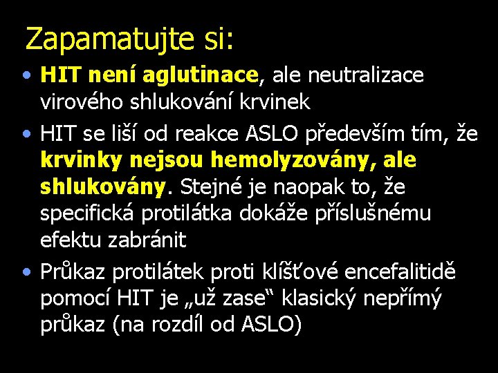 Zapamatujte si: • HIT není aglutinace, ale neutralizace virového shlukování krvinek • HIT se