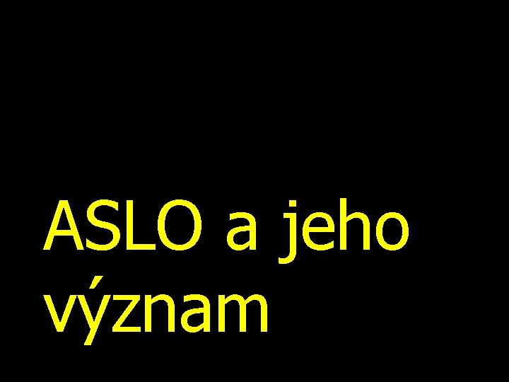 ASLO a jeho význam 