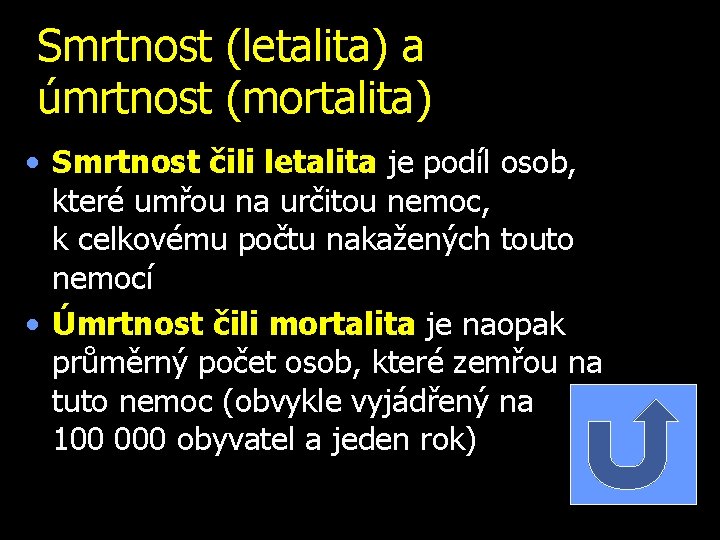 Smrtnost (letalita) a úmrtnost (mortalita) • Smrtnost čili letalita je podíl osob, které umřou