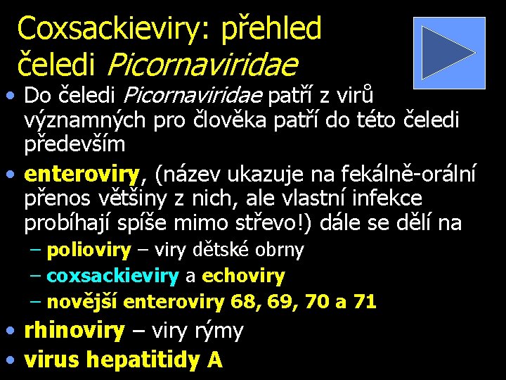 Coxsackieviry: přehled čeledi Picornaviridae • Do čeledi Picornaviridae patří z virů významných pro člověka
