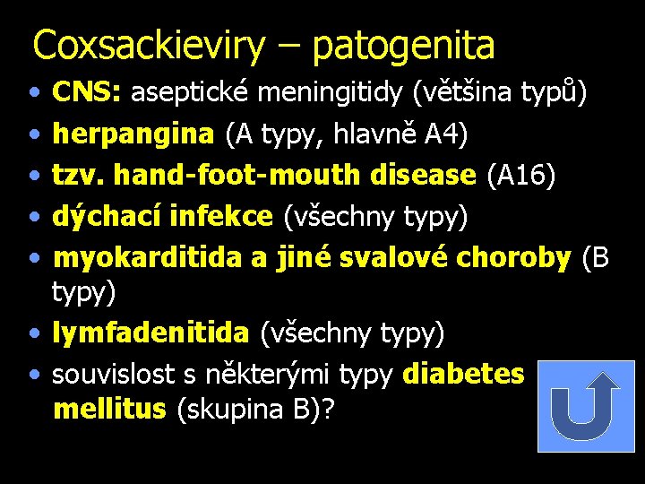 Coxsackieviry – patogenita • • • CNS: aseptické meningitidy (většina typů) herpangina (A typy,