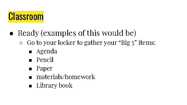 Classroom ● Ready (examples of this would be) ○ Go to your locker to