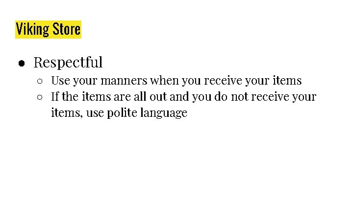 Viking Store ● Respectful ○ Use your manners when you receive your items ○