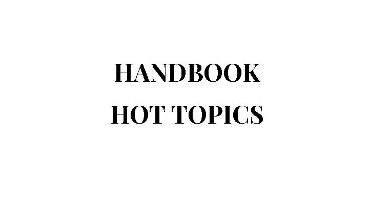 HANDBOOK HOT TOPICS 