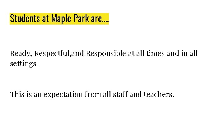 Students at Maple Park are…. Ready, Respectful, and Responsible at all times and in