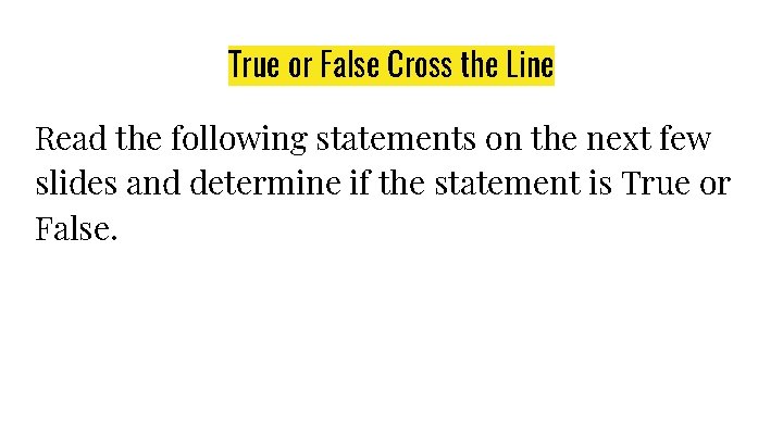 True or False Cross the Line Read the following statements on the next few