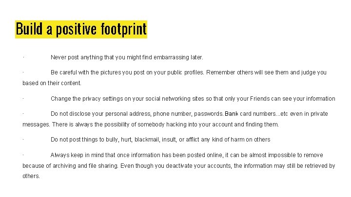 Build a positive footprint · Never post anything that you might find embarrassing later.