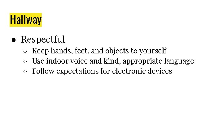 Hallway ● Respectful ○ Keep hands, feet, and objects to yourself ○ Use indoor