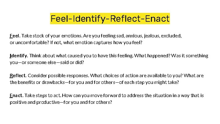 Feel-Identify-Reflect-Enact Feel. Take stock of your emotions. Are you feeling sad, anxious, jealous, excluded,