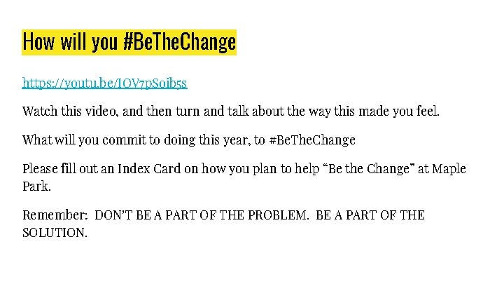 How will you #Be. The. Change https: //youtu. be/IOV 7 p. Soib 5 s