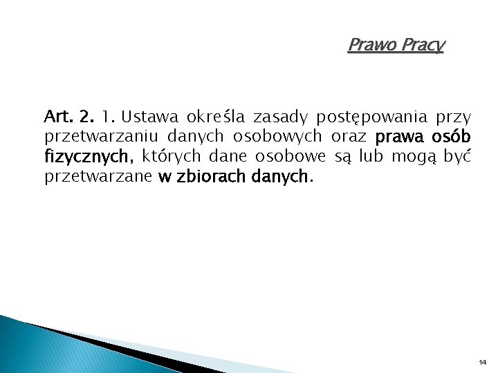 Prawo Pracy Art. 2. 1. Ustawa określa zasady postępowania przy przetwarzaniu danych osobowych oraz