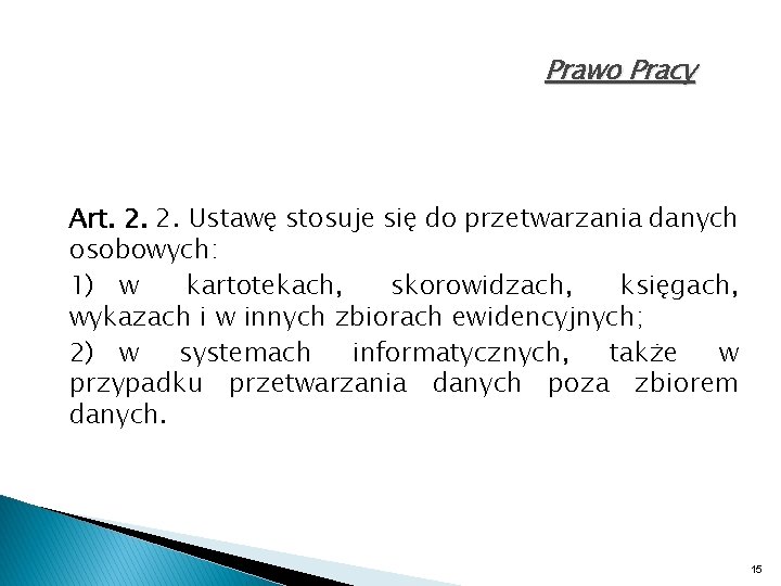 Prawo Pracy Art. 2. 2. Ustawę stosuje się do przetwarzania danych osobowych: 1) w