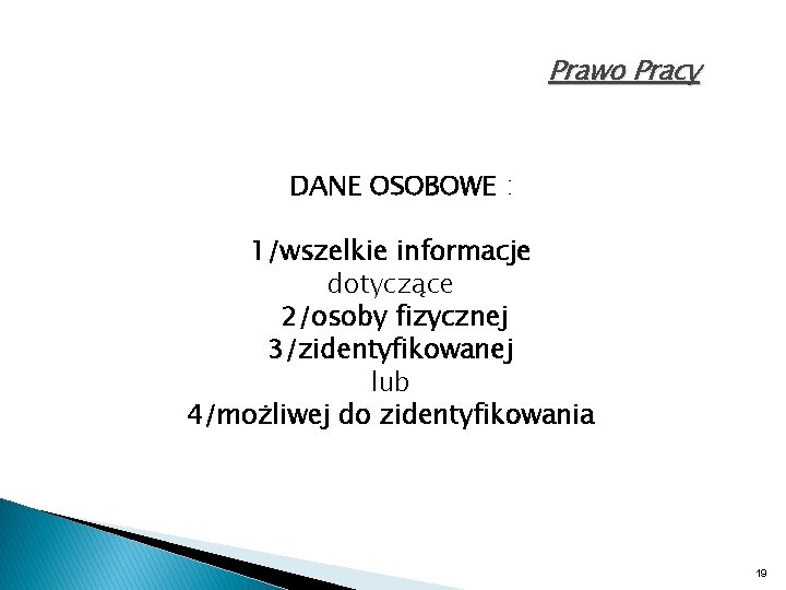 Prawo Pracy DANE OSOBOWE : 1/wszelkie informacje dotyczące 2/osoby fizycznej 3/zidentyfikowanej lub 4/możliwej do