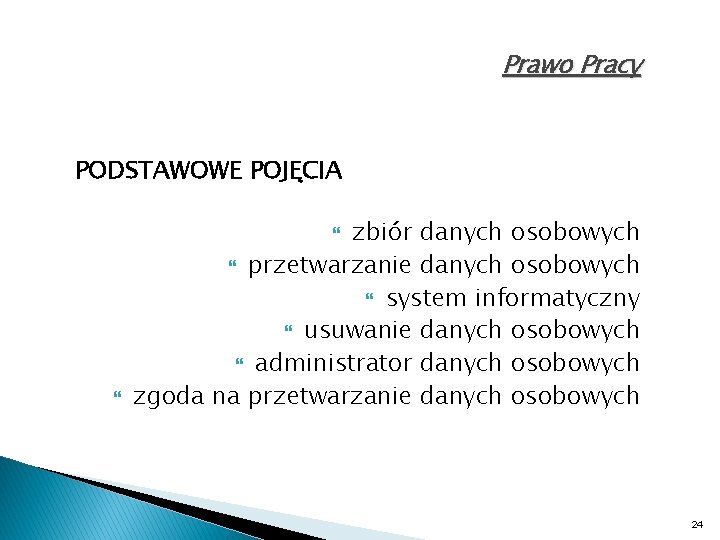 Prawo Pracy PODSTAWOWE POJĘCIA zbiór danych osobowych przetwarzanie danych osobowych system informatyczny usuwanie danych