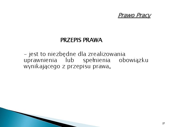 Prawo Pracy PRZEPIS PRAWA - jest to niezbędne dla zrealizowania uprawnienia lub spełnienia obowiązku