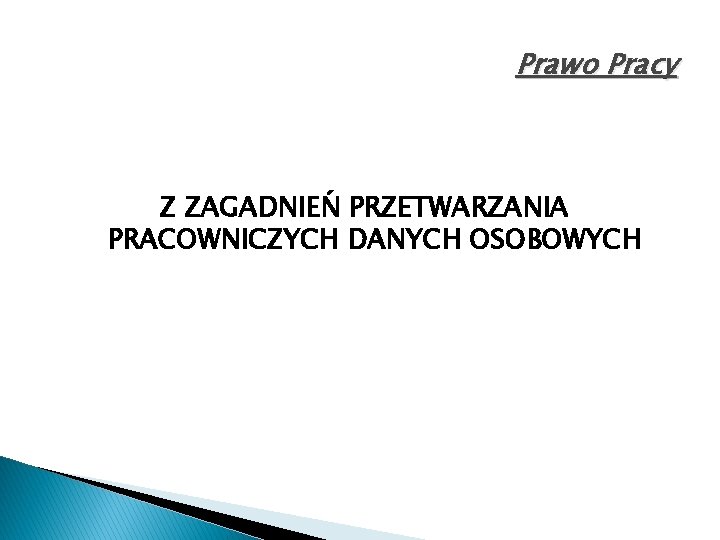 Prawo Pracy Z ZAGADNIEŃ PRZETWARZANIA PRACOWNICZYCH DANYCH OSOBOWYCH 