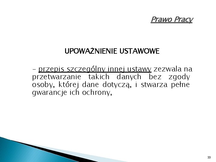 Prawo Pracy UPOWAŻNIENIE USTAWOWE - przepis szczególny innej ustawy zezwala na przetwarzanie takich danych