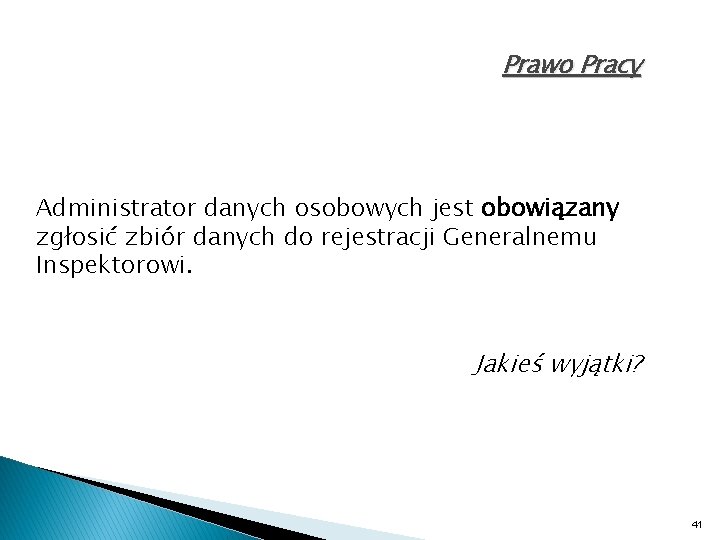 Prawo Pracy Administrator danych osobowych jest obowiązany zgłosić zbiór danych do rejestracji Generalnemu Inspektorowi.