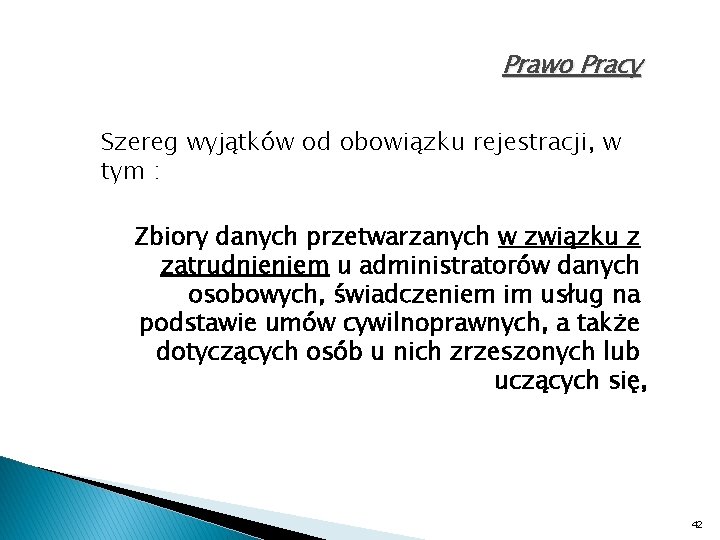 Prawo Pracy Szereg wyjątków od obowiązku rejestracji, w tym : Zbiory danych przetwarzanych w