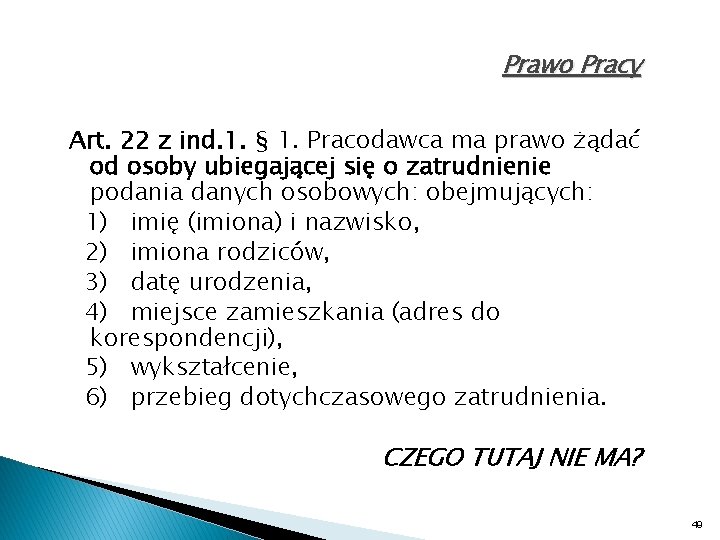Prawo Pracy Art. 22 z ind. 1. § 1. Pracodawca ma prawo żądać od