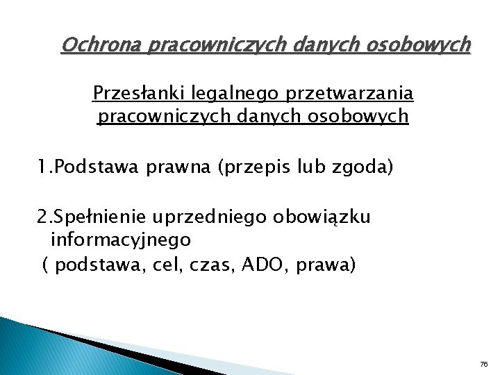Ochrona pracowniczych danych osobowych Przesłanki legalnego przetwarzania pracowniczych danych osobowych 1. Podstawa prawna (przepis