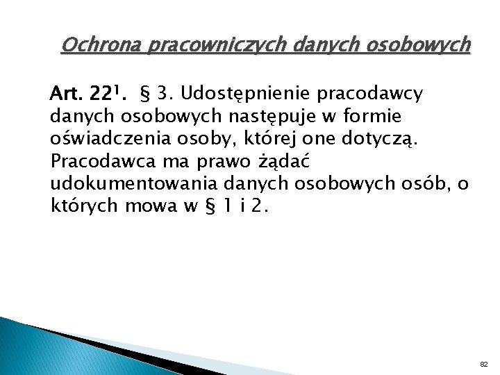 Ochrona pracowniczych danych osobowych Art. 221. § 3. Udostępnienie pracodawcy danych osobowych następuje w