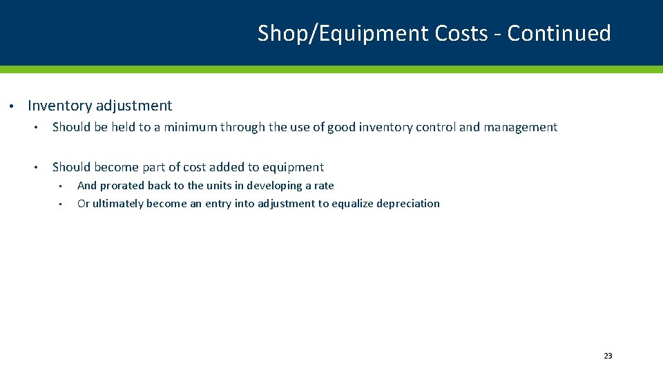 Shop/Equipment Costs - Continued • Inventory adjustment • Should be held to a minimum
