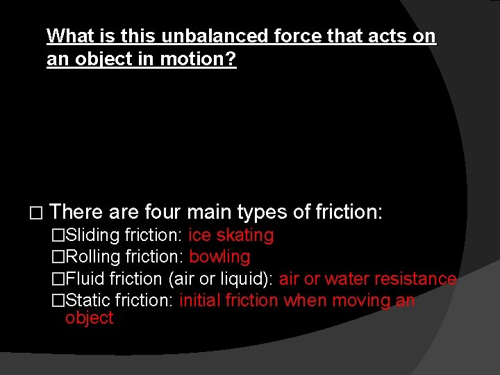 What is this unbalanced force that acts on an object in motion? � There