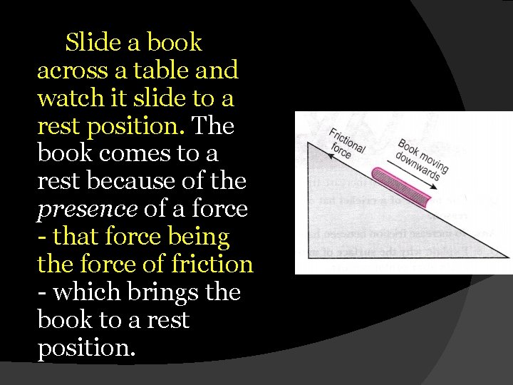 Slide a book across a table and watch it slide to a rest position.
