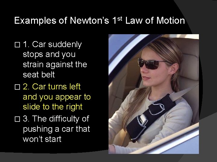 Examples of Newton’s 1 st Law of Motion 1. Car suddenly stops and you