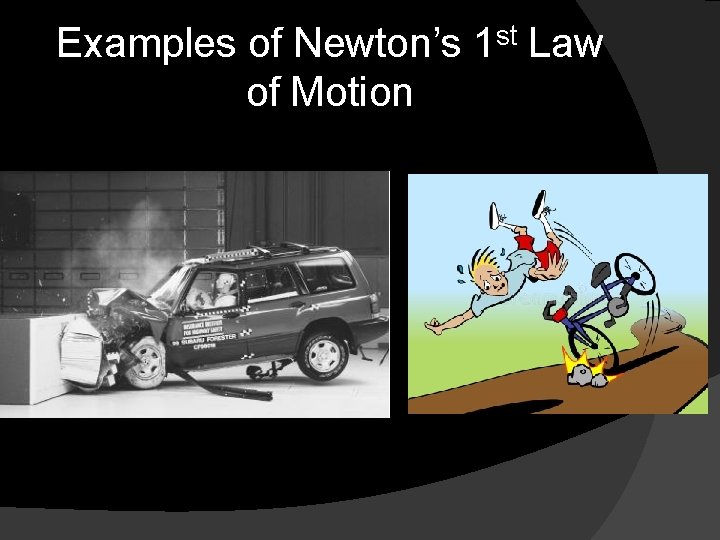 Examples of Newton’s 1 st Law of Motion 