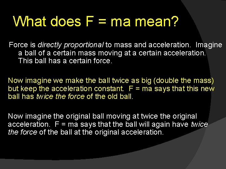 What does F = ma mean? Force is directly proportional to mass and acceleration.