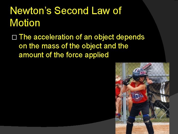 Newton’s Second Law of Motion � The acceleration of an object depends on the