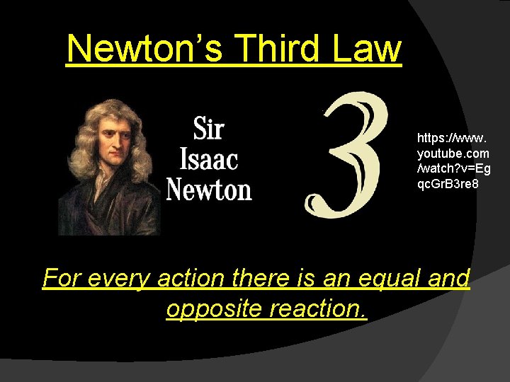 Newton’s Third Law https: //www. youtube. com /watch? v=Eg qc. Gr. B 3 re