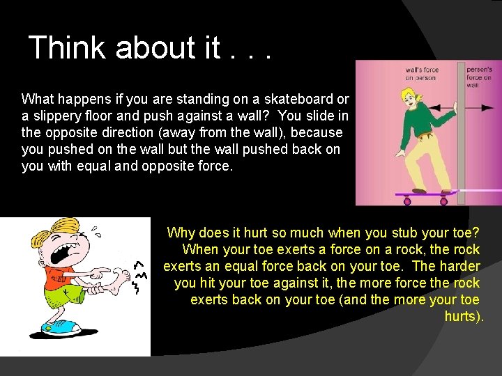 Think about it. . . What happens if you are standing on a skateboard