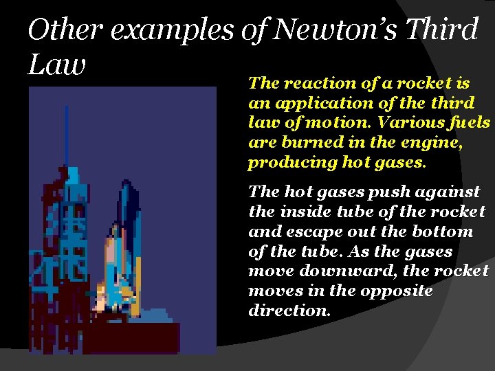 Other examples of Newton’s Third Law The reaction of a rocket is an application